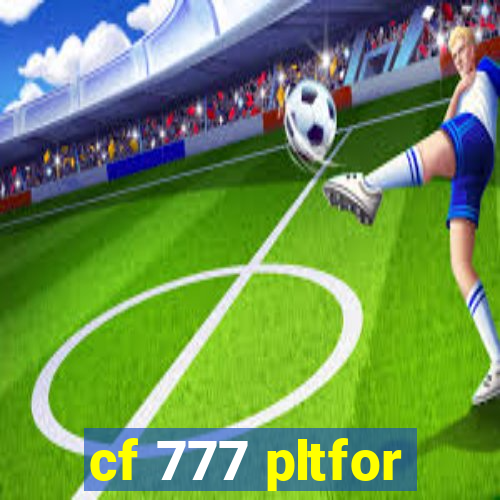 cf 777 pltfor